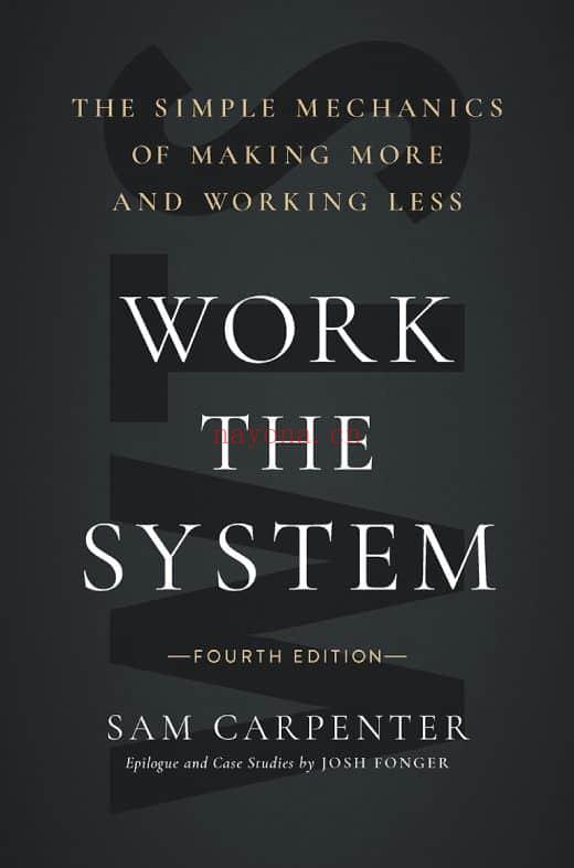 Work the System : The Simple Mechanics of Making More and Working Less