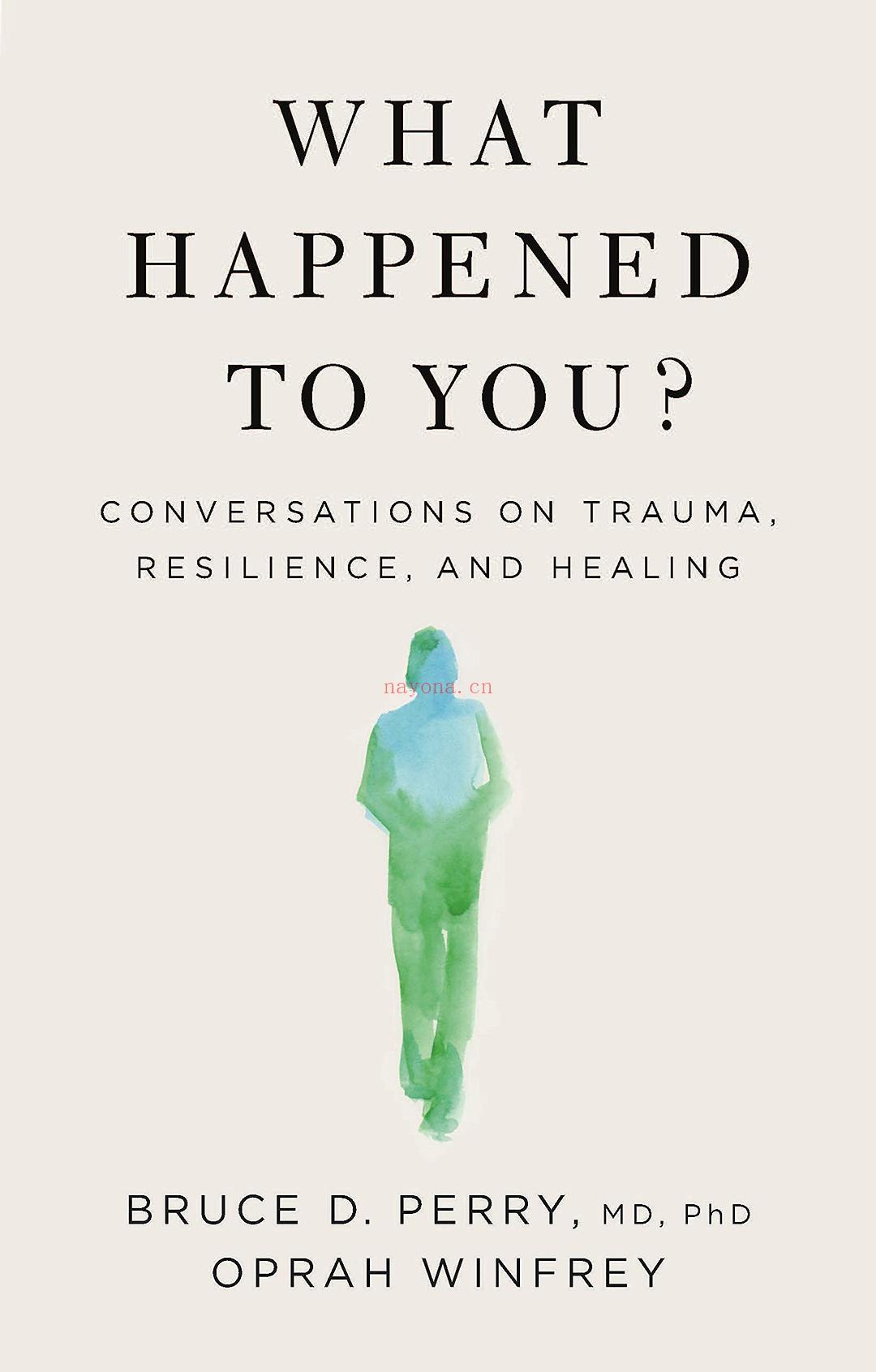 《What Happened to You - Conversations on Trauma, Resilience, and Healing》