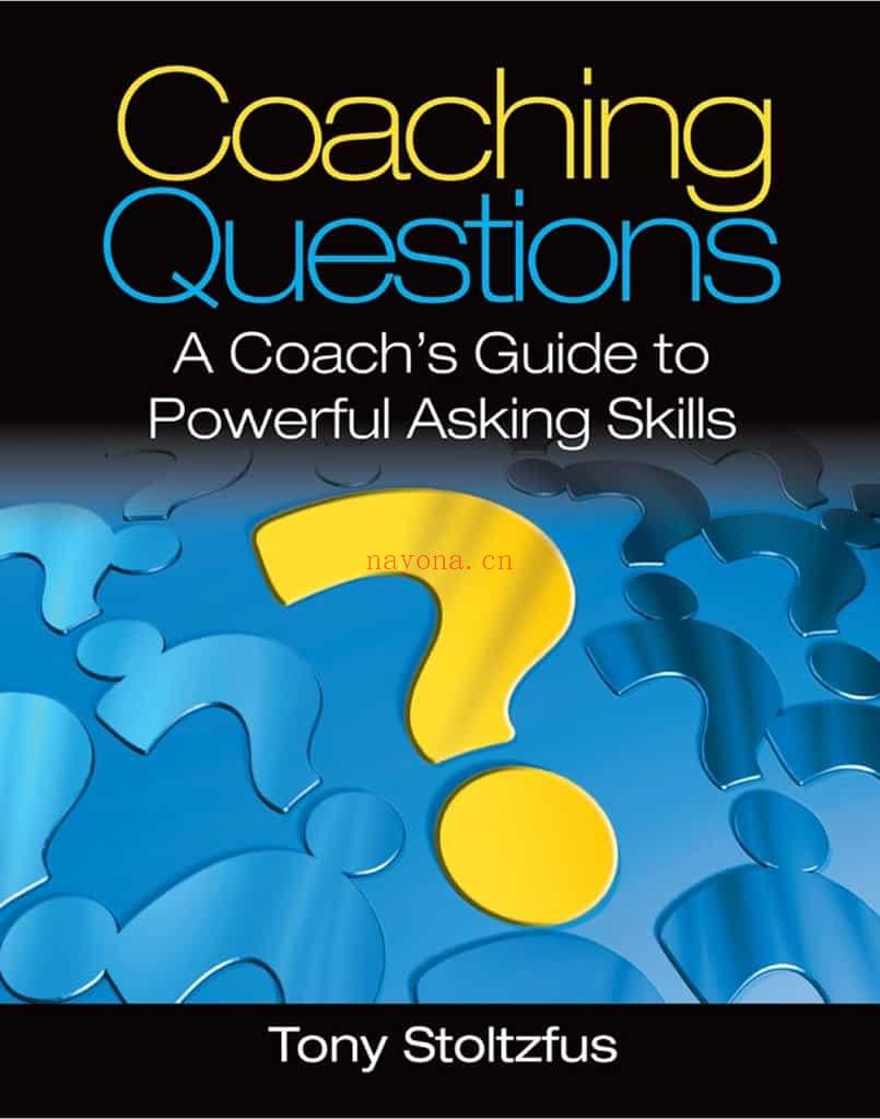 《提问的威力：教练问题全清单》 -  托尼·斯托茨福斯（Tony Stoltzfus）Coaching Questions : A Coachs Guide to Powerful Asking Skills - (提问的威力读后感)