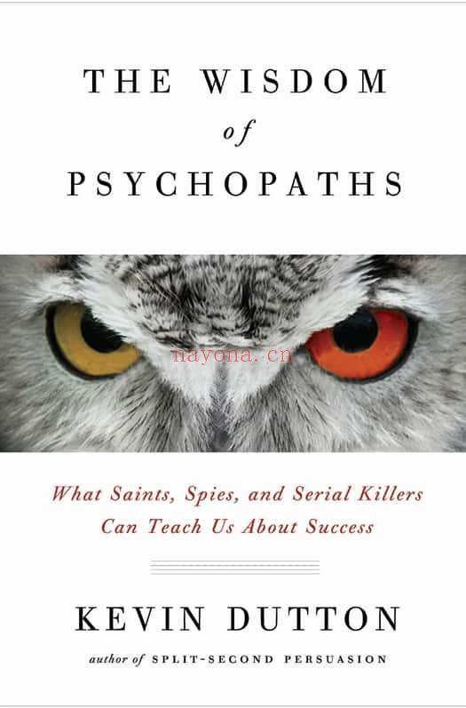 The Wisdom of Psychopaths: What Saints, Spies, and Serial Killers Can Teach Us About Success