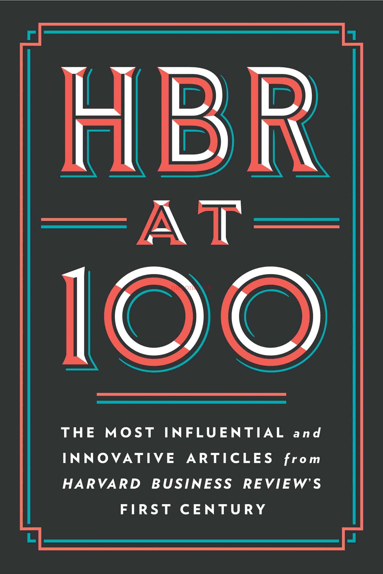 HBR at 100: The Most Influential and Innovative Articles from Harvard Business Review’s First Century