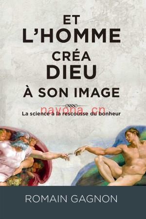 Et l\'Homme Créa Dieu à Son Image, 3e édition | Romain Gagnon