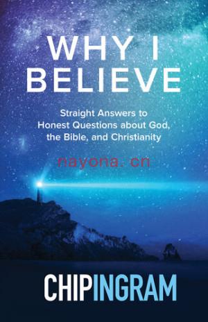 Why I Believe: Straight Answers to Honest Questions about God, the Bible, and Christianity | Chip Ingram