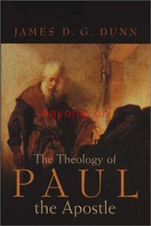 The Theology of Paul the Apostle (New Testament) | James D. G. Dunn