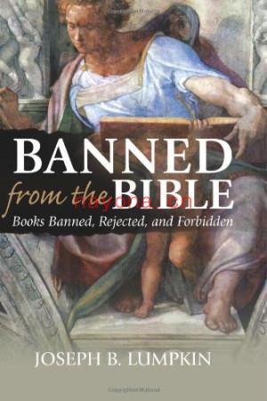 Banned From The Bible: Books Banned, Rejected, And Forbidden | Joseph B. Lumpkin