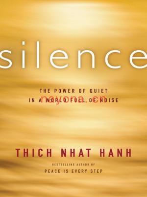 Silence: The Power of Quiet in a World Full of Noise | Thich Nhat Hanh