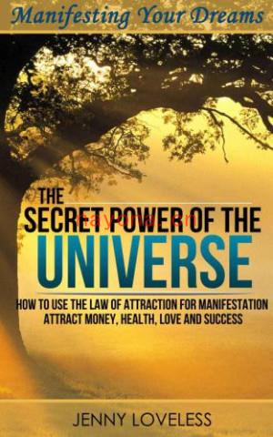 The Secret Power of The Universe - How to Use the Law of Attraction for Manifesting Happiness, Love, Money & Success | Jenny Loveless