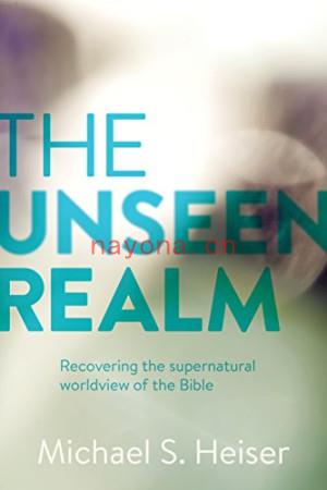 The Unseen Realm : Recovering the Supernatural Worldview of the Bible | Dr. Michael S. Heiser