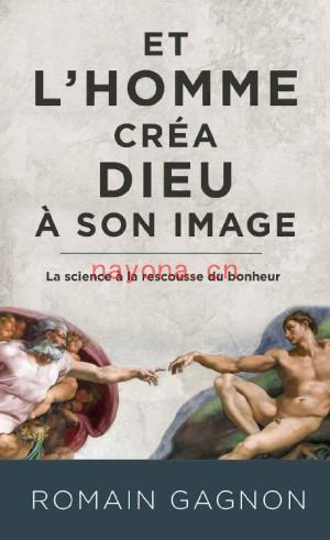 Et l\'Homme Créa Dieu à Son Image, 3e édition | Romain Gagnon [Gagnon, Romain]