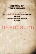 CONTROL OF VIRUS DISEASES FORTY-FIFTH SYMPOSIUM OF THE SOCIETY FOR GENERAL MICROBIOLOGY HELD AT THE 