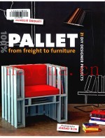 100% Pallet: from Freight to Furniture : 20 DIY Designer Projects