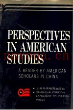 PERSPECTIVES IN AMERICAN STUDIES  A READER BY AMERICAN SCHOLARS IN CHINA