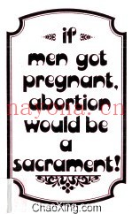IF MEN GOT PREGNANT ABORTION WOULD BE  A SACRAMENT