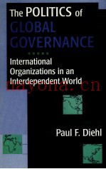 THE POLITICS OF GLOBAL GOVERNANCE:INTERNATIONAL ORGANIZATIONS IN AN INTERDEPENDENT WORLD