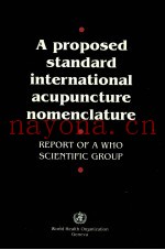 A PROPOSED STANDARD INTERNATIONAL ACUPUNCTURE NOMENCLATURE REPORT OF A WHO SCIENTIFIC GROUP