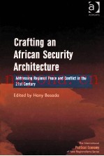 CRAFTING AN AFRICAN SECURITY ARCHITECTURE  ADDRESSING REGIONAL PEACE AND CONFLICT IN THE 21ST CENTUR