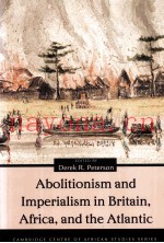 ABOLITIONSM AND IMPERIALISM IN BRITAIN，AFRICA，AND THE ATLANTIC