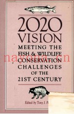 2020 VISION:MEETING THE FISH AND WILDLIFE CONSERVATION CHALLENGES OF THE 21ST CENTURY