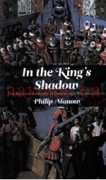 IN THE KING'S SHADOW  THE POLITICAL ANATOMY OF DEMOCRATIC REPRESENTATION