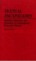 TEXTUAL ESCAP(E)ADES MOBILITY，MATERNITY，AND TEXTUALITY IN CONTEMPORARY FICTION BY WOMEN